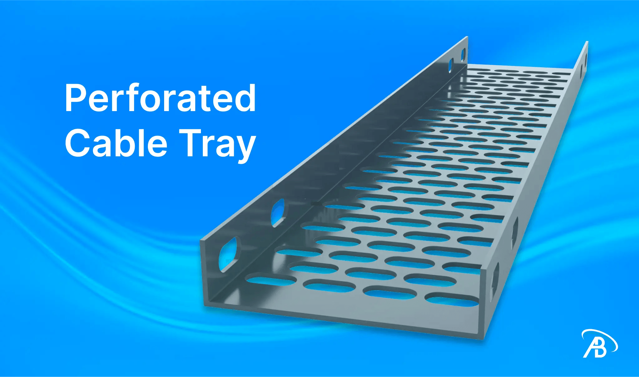 The Ultimate Guide to Perforated Cable Trays